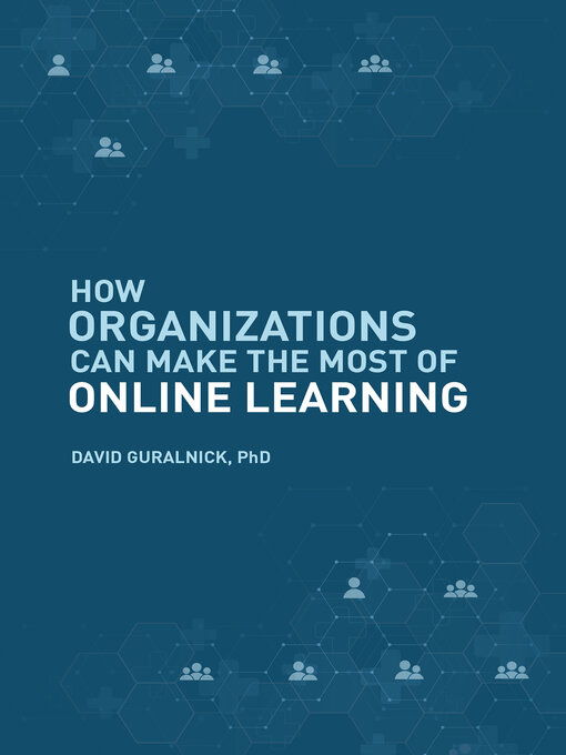 Title details for How Organizations Can Make the Most of Online Learning by David Guralnick - Available